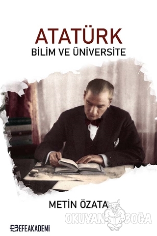 Atatürk - Bilim ve Üniversite - Metin Özata - Efe Akademi Yayınları