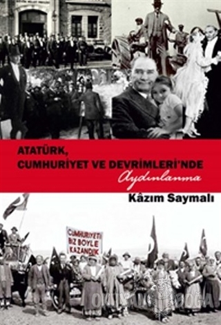 Atatürk, Cumhuriyet ve Devrimleri'nde Aydınlanma - Kazım Saymalı - Sok