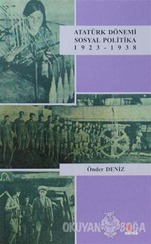 Atatürk Dönemi Sosyal Politika 1923-1938 - Önder Deniz - Kriter Yayınl