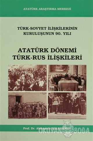 Atatürk Dönemi Türk - Rus İlişkileri - Aleksandr Kolesnikov - Atatürk 