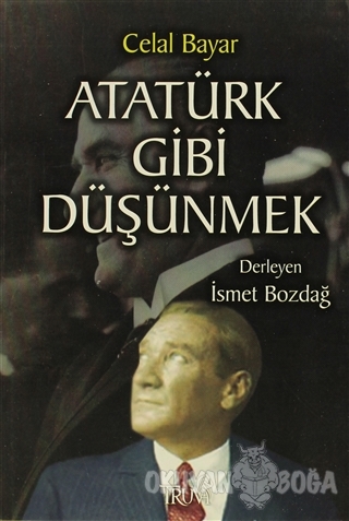 Atatürk Gibi Düşünmek - Celal Bayar - Truva Yayınları