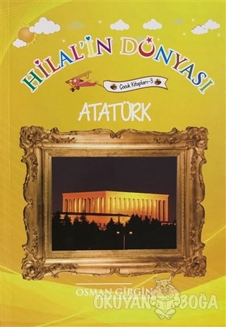 Atatürk - Hilal'in Dünyası - Osman Girgin - Yazarın Kendi Yayını - Osm