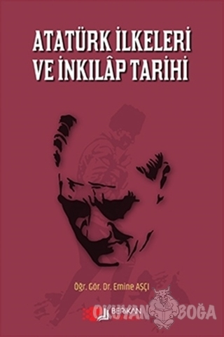 Atatürk İlkeleri ve İnkılap Tarihi - Emine Aşçı - Berikan Yayınları