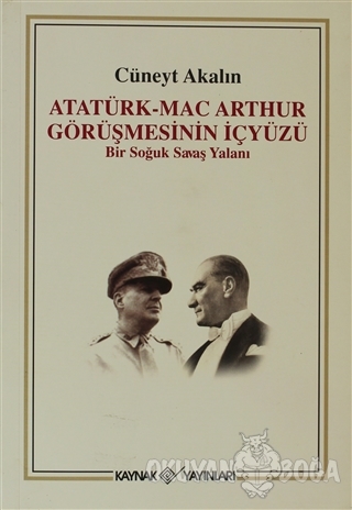 Atatürk-Mac Arthur Görüşmesinin İçyüzü - Cüneyt Akalın - Kaynak Yayınl