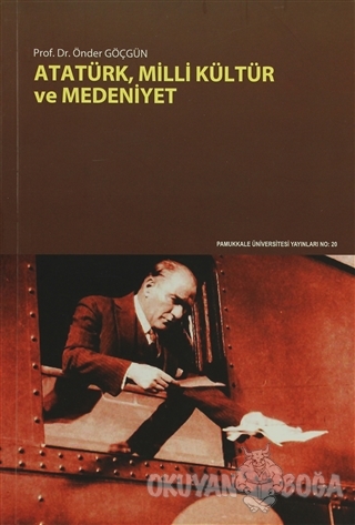 Atatürk, Milli Kültür ve Medeniyet - Önder Göçgün - Pamukkale Üniversi