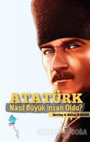 Atatürk Nasıl Büyük İnsan Oldu? - Sevinç Koçak - Kaynak Çocuk Yayınlar