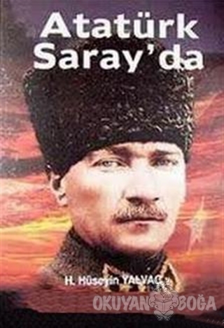 Atatürk Saray'da - H. Hüseyin Yalvaç - Sone Yayınları
