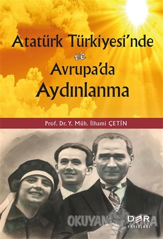 Atatürk Türkiyesi'nde ve Avrupa'da Aydınlanma - İlhami Çetin - Der Yay