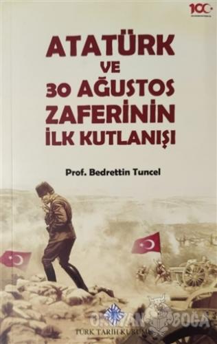 Atatürk ve 30 Ağustos Zaferinin İlk Kutlanışı - Bedrettin Tuncel - Tür