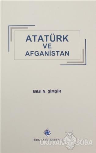 Atatürk ve Afganistan - Bilal N. Şimşir - Türk Tarih Kurumu Yayınları