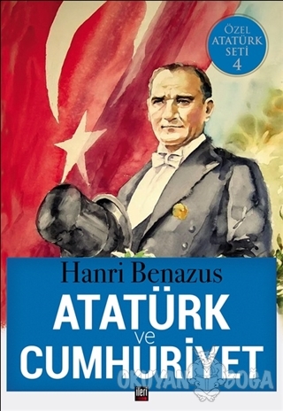 Atatürk ve Cumhuriyet - Hanri Benazus - İleri Yayınları