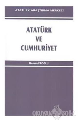 Atatürk ve Cumhuriyet - Hamza Eroğlu - Atatürk Araştırma Merkezi