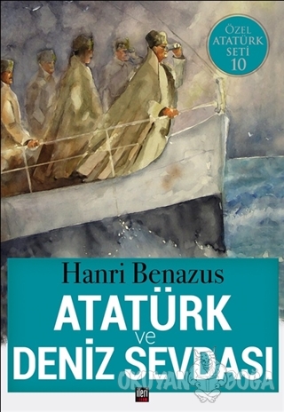 Atatürk ve Deniz Sevdası - Hanri Benazus - İleri Yayınları