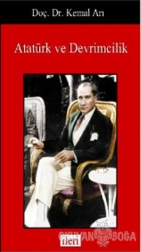 Atatürk ve Devrimcilik - Kemal Arı - İleri Kitabevi