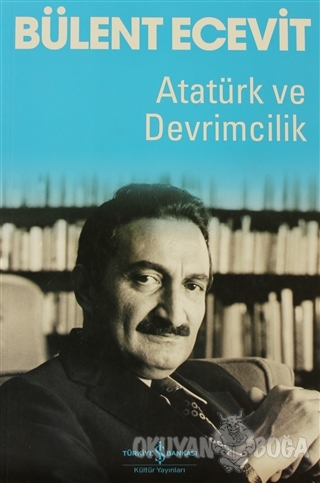 Atatürk ve Devrimcilik - Bülent Ecevit - İş Bankası Kültür Yayınları