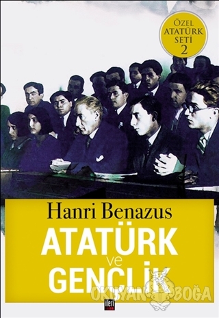 Atatürk ve Gençlik - Hanri Benazus - İleri Yayınları