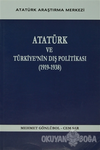 Atatürk ve Türkiye'nin Dış Politikası (1919- 1938) - Mehmet Gönlübol -
