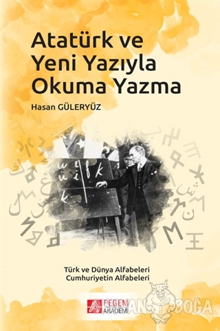 Atatürk ve Yeni Yazıyla Okuma Yazma - Hasan Güleryüz - Pegem Akademi Y