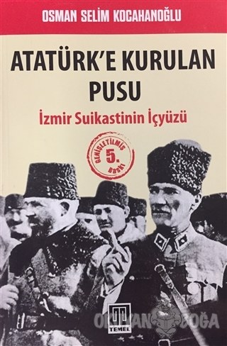 Atatürk'e Kurulan Pusu - Osman Selim Kocahanoğlu - Temel Yayınları