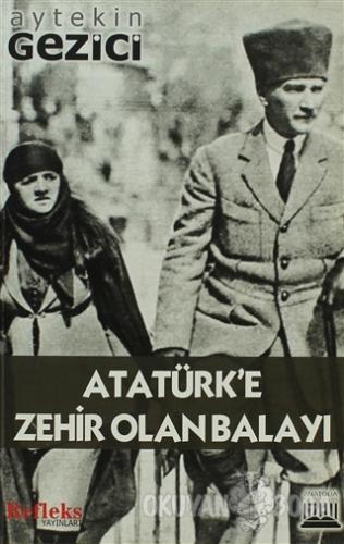 Atatürk'e Zehir Olan Balayı - Aytekin Gezici - Anatolia Kitap