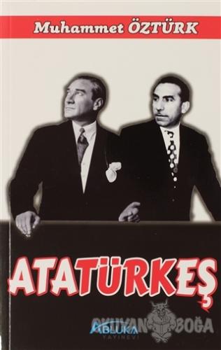 Atatürkeş - Muhammet Öztürk - Abluka Yayınevi