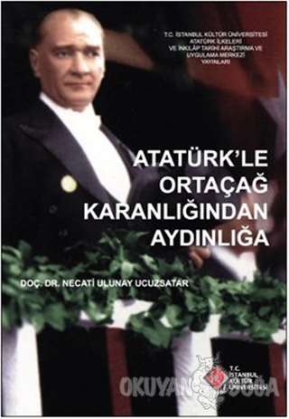 Atatürk'le Ortaçağ Karanlığından Aydınlığa - Necati Ulunay Ucuzsatar -