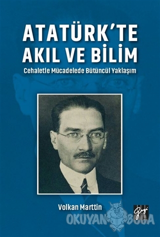 Atatürk'te Akıl ve Bilim - Volkan Marttin - Gazi Kitabevi