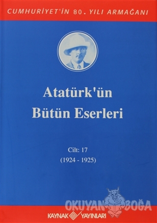 Atatürk'ün Bütün Eserleri Cilt: 17 (1924 - 1925) (Ciltli)