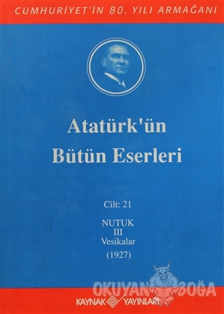 Atatürk'ün Bütün Eserleri Cilt: 21 (Nutuk 3 - Vesikalar 1927) (Ciltli)