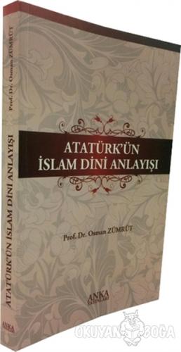 Atatürk'ün İslam Dini Anlayışı - Osman Zümrüt - Anka Basın Yayın
