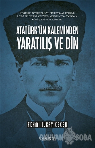 Atatürk'ün Kaleminden Yaratılış ve Din - Fehmi İlkay Çeçen - Yüzleşme 