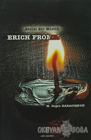 Ateist Bir Mistik Erich Fromm - M. Doğan Karacoşkun - Etüt Yayınları