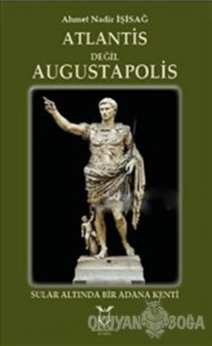 Atlantis Değil Augustapolis (Ciltli) - Ahmet Nadir İşisağ - Akademisye