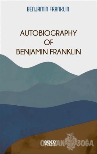 Autobiography Of Benjamin Franklin - Benjamin Franklin - Gece Kitaplığ
