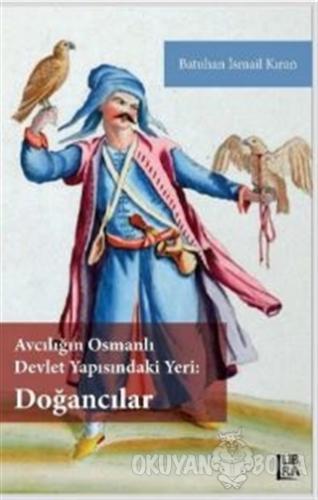Avcılığın Osmanlı Devlet Yapısındaki Yeri - Doğancılar - Batuhan İsmai