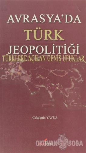 Avrasya'da Türk Jeopolitiği - Celalettin Yavuz - Berikan Yayınları