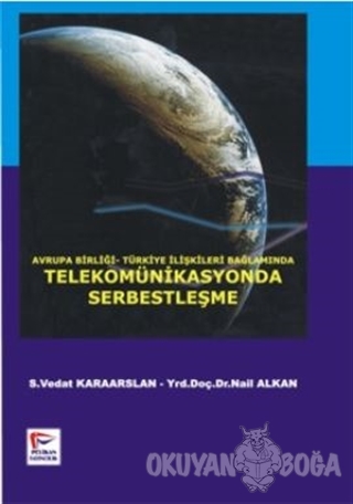 Avrupa Birliği-Türkiye İlişkileri Bağlamında Telekomünikasyonda Serbestleşme