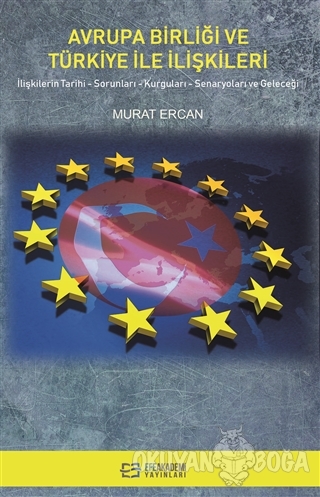 Avrupa Birliği ve Türkiye İle İlişkileri - Murat Ercan - Efe Akademi Y