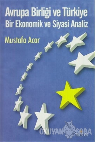 Avrupa Birliği ve Türkiye - Mustafa Acar - Orion Kitabevi