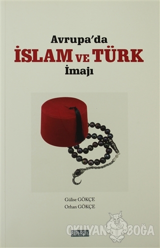 Avrupa'da İslam ve Türk İmajı - Orhan Gökçe - Birleşik Yayınevi