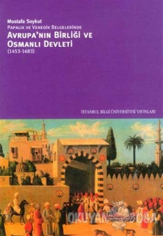 Avrupa'nın Birliği ve Osmanlı Devleti (1453-1683) - Mustafa Soykut - İ