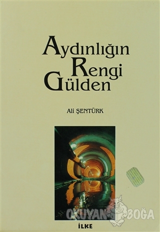 Aydınlığın Rengi Gülden - Ali Şentürk - İlke Kitabevi Yayınları