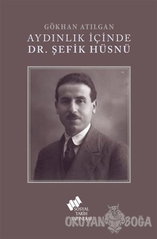 Aydınlık İçinde Dr. Şefik Hüsnü - Gökhan Atılgan - Sosyal Tarih Yayınl