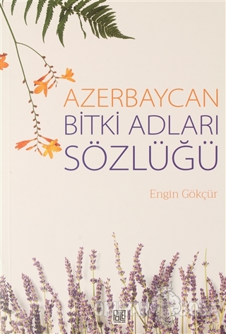 Azerbaycan Bitki Adları Sözlüğü - Engin Gökçür - Palet Yayınları