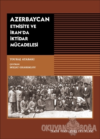 Azerbaycan - Etnisite ve İran'da İktidar Mücadelesi - Touraj Atabaki -