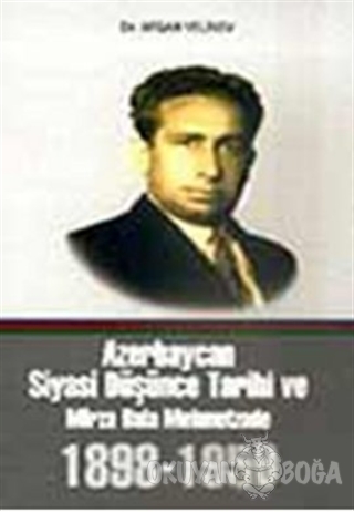 Azerbaycan Siyasi Düşünce Tarihi ve Mirza Bala Mehmetzade 1898-1959 - 