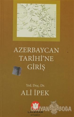 Azerbaycan Tarihine Giriş - Ali İpek - Lalezar Kitabevi