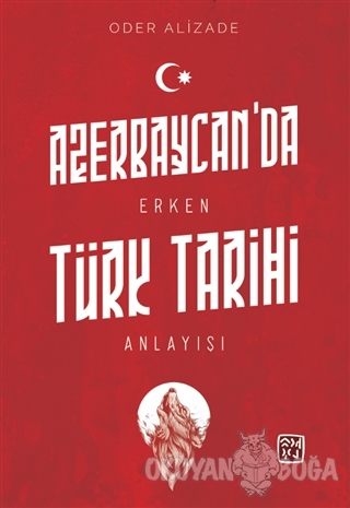 Azerbaycan'da Erken Türk Tarihi Anlayışı - Oder Alizade - Kutlu Yayıne