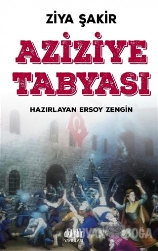 Aziziye Tabyası - Ziya Şakir - Akıl Fikir Yayınları