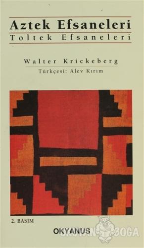 Aztek Efsaneleri Toltek Efsaneleri - Walter Krickeberg - Okyanus Yayın